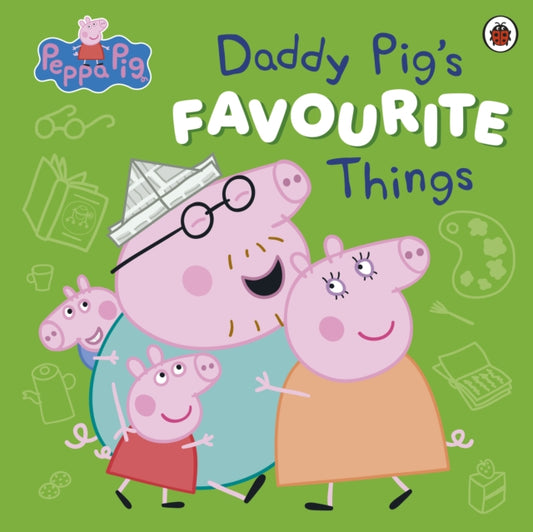 Peppa Pig: Daddy Pig’s Favourite Things - The Cleeve Bookshop