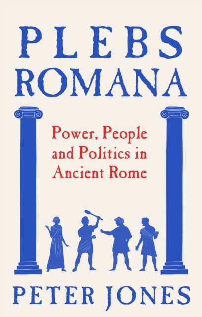 Plebs Romana : People, Power and Politics in Ancient Rome - The Cleeve Bookshop