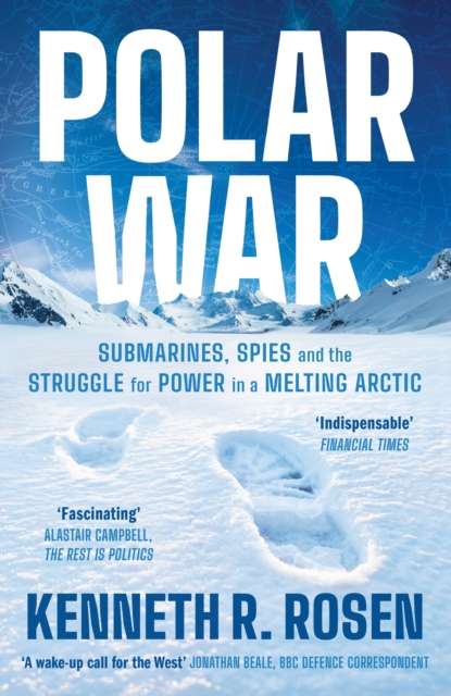 Polar War : Submarines, Spies and the Struggle for Power in a Melting Arctic: THE INSTANT SUNDAY TIMES BESTSELLER - The Cleeve Bookshop