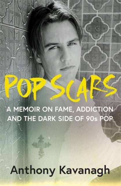 Pop Scars : A memoir on fame, addiction and the dark side of 90s pop - The Cleeve Bookshop