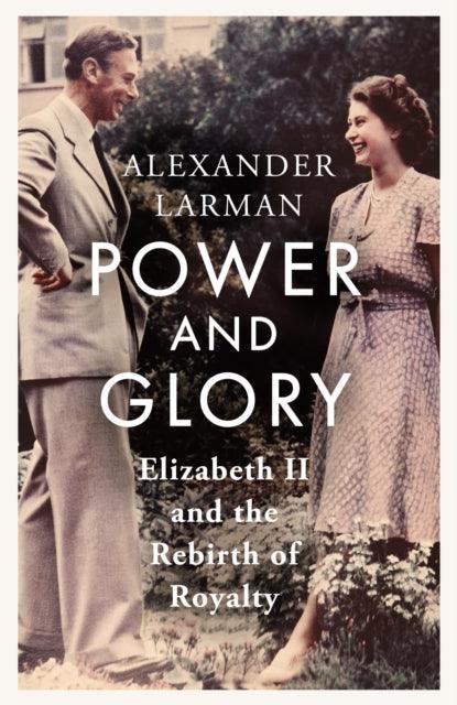 Power and Glory : Elizabeth II and the Rebirth of Royalty - The Cleeve Bookshop