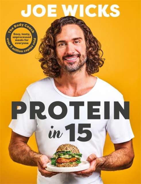 Protein in 15 : Easy, tasty, unprocessed meals for everyone by The Body Coach - The Cleeve Bookshop