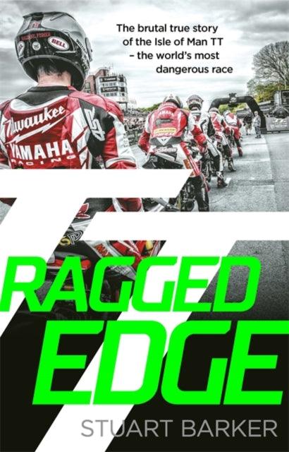 Ragged Edge : The brutal true story of the Isle of Man TT - the world's most dangerous race - 9781789467017