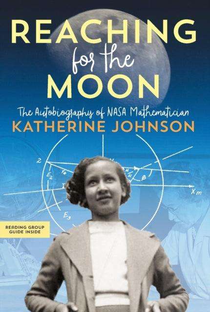 Reaching for the Moon : The Autobiography of NASA Mathematician Katherine Johnson - The Cleeve Bookshop