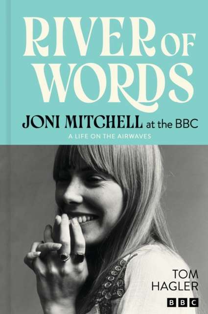 River of Words: Joni Mitchell at the BBC : A life in interviews - The Cleeve Bookshop