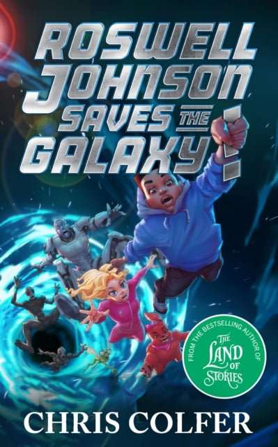Roswell Johnson Saves the Galaxy! : Book 2: An action-packed adventure from the bestselling author of The Land of Stories - The Cleeve Bookshop