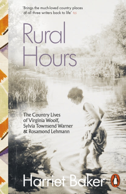 Rural Hours : The Country Lives of Virginia Woolf, Sylvia Townsend Warner and Rosamond Lehmann - The Cleeve Bookshop