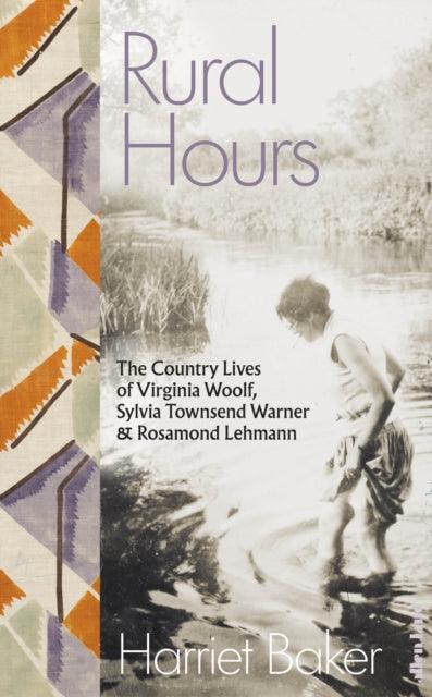 Rural Hours : The Country Lives of Virginia Woolf, Sylvia Townsend Warner and Rosamond Lehmann - 9780241540510