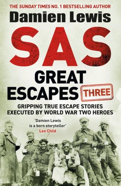 SAS Great Escapes Three : Gripping True Escape Stories Executed by World War Two Heroes - 9781529429435