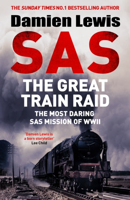 SAS The Great Train Raid : The Most Daring SAS Mission of WWII - Signed First Edition - The Cleeve Bookshop
