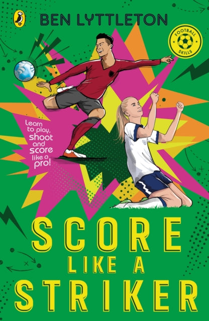 Score Like a Striker : Learn to play, shoot and score like a pro! - The Cleeve Bookshop