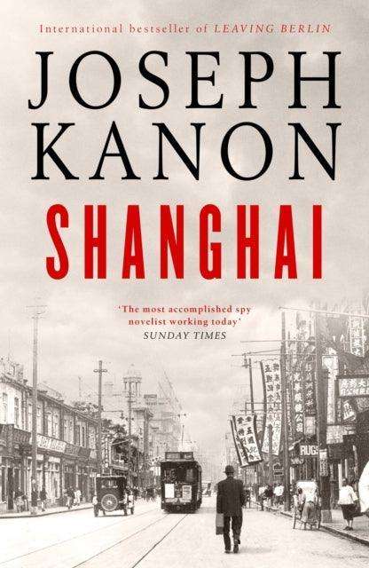 Shanghai : A gripping new wartime thriller from 'the most accomplished spy novelist working today' (Sunday Times) - The Cleeve Bookshop