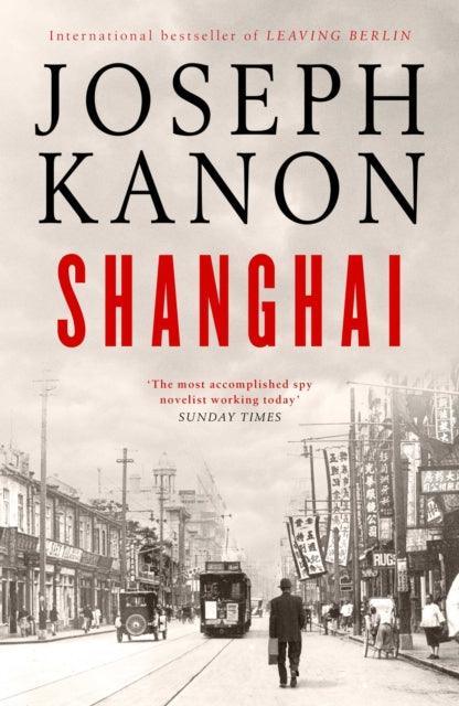 Shanghai : A gripping new wartime thriller from 'the most accomplished spy novelist working today' (Sunday Times) - The Cleeve Bookshop
