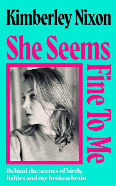 She Seems Fine to Me : Behind the Scenes of Birth, Babies and My Broken Brain - Signed First Edition - The Cleeve Bookshop
