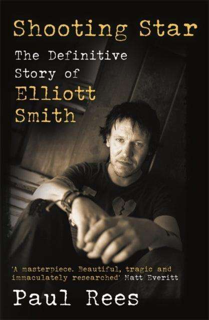 Shooting Star : The Definitive Story of Elliott Smith - The Cleeve Bookshop