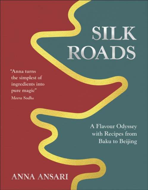 Silk Roads : A Flavour Odyssey with Recipes from Baku to Beijing - The Cleeve Bookshop