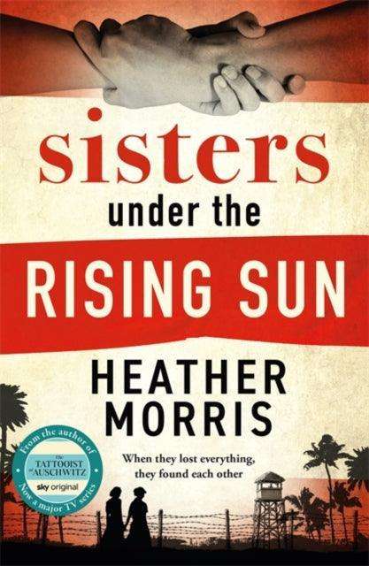 Sisters under the Rising Sun : A powerful story from the author of The Tattooist of Auschwitz - The Cleeve Bookshop