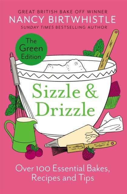 Sizzle & Drizzle : The Green Edition: Over 100 Essential Bakes, Recipes and Tips - The Cleeve Bookshop