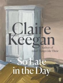 'So Late in the Day' by Claire Keegan - The Cleeve Bookshop