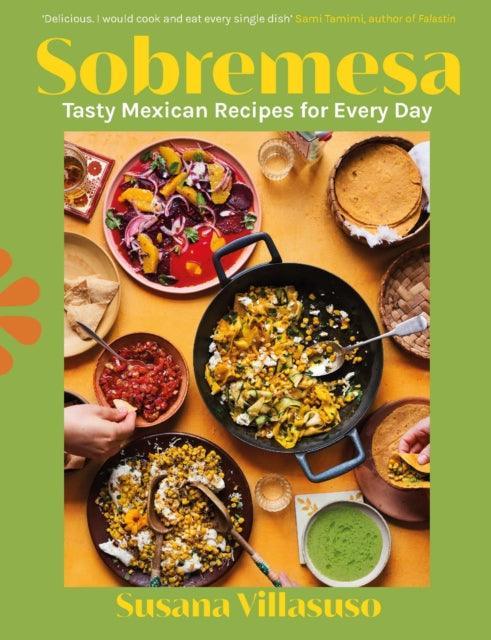 Sobremesa : Tasty Mexican Recipes for Every Day - The Cleeve Bookshop