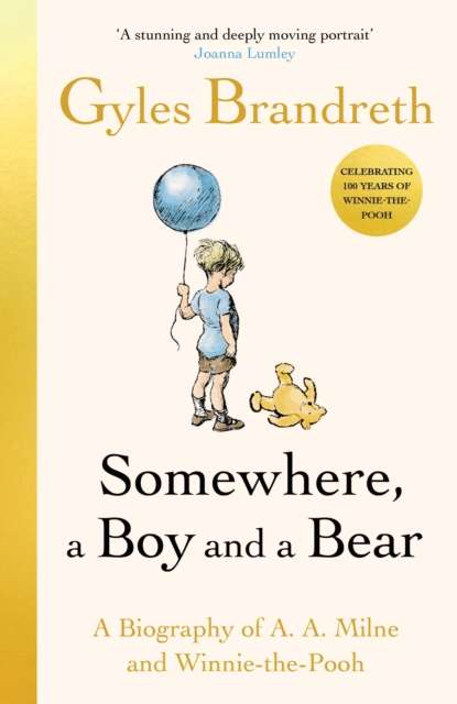 Somewhere, a Boy and a Bear : A Biography of A. A. Milne and Winnie-the-Pooh - The Cleeve Bookshop
