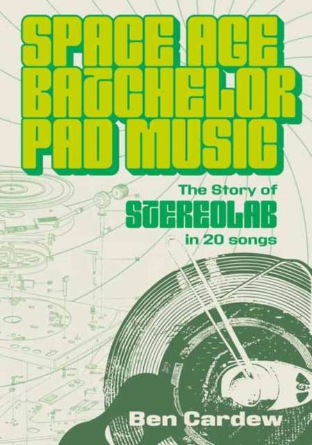 Space Age Batchelor Pad Music : The Story Of Stereolab In 20 Songs - Signed Bookplate First Edition - The Cleeve Bookshop