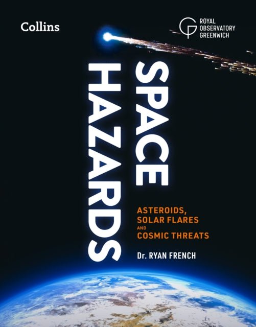 Space Hazards : Asteroids, Solar Flares and Cosmic Threats Facing Earth - The Cleeve Bookshop