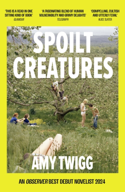 Spoilt Creatures : An Observer Best Debut of 2024 - 'compelling, cultish and utterly feral' Alice Slater - The Cleeve Bookshop