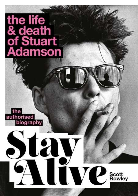 Stay Alive: The Life and Death of Stuart Adamson : The Authorised Biography - The Cleeve Bookshop