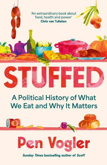 Stuffed : A Political History of What We Eat and Why it Matters - The Cleeve Bookshop