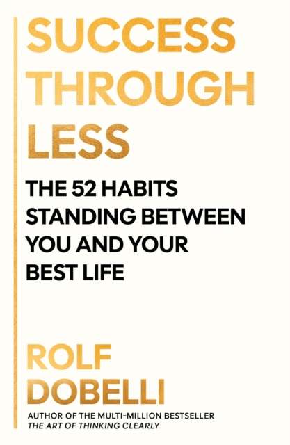 Success Through Less : The 52 Habits Standing Between You and Your Best Life - The Cleeve Bookshop