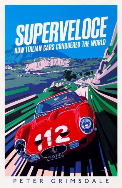 Superveloce : How Italian Cars Conquered the World - The Cleeve Bookshop