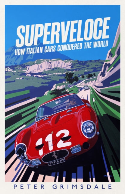 Superveloce : How Italian Cars Conquered the World - Signed First Edition - The Cleeve Bookshop