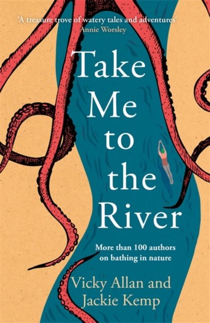 Take Me to the River : A selection of joyful, immersive and life-affirming writing about wild swimming - The Cleeve Bookshop
