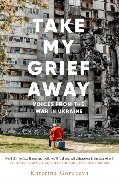 Take My Grief Away : Voices from the War in Ukraine - The Cleeve Bookshop