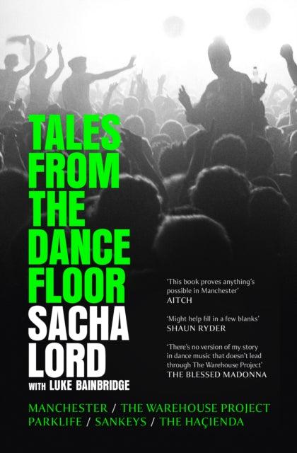 Tales from the Dancefloor : Manchester / the Warehouse Project / Parklife / Sankeys / the HacIenda - The Cleeve Bookshop