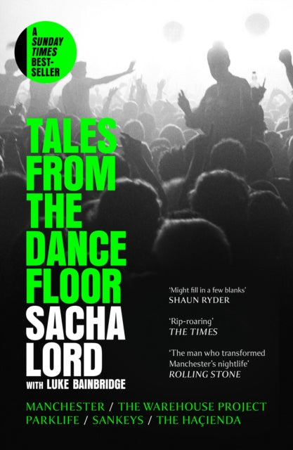 Tales from the Dancefloor : Manchester / the Warehouse Project / Parklife / Sankeys / the HacIenda - The Cleeve Bookshop