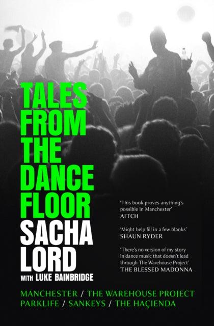 Tales from the Dancefloor : Manchester / the Warehouse Project / Parklife / Sankeys / the HacIenda - 9780008656317