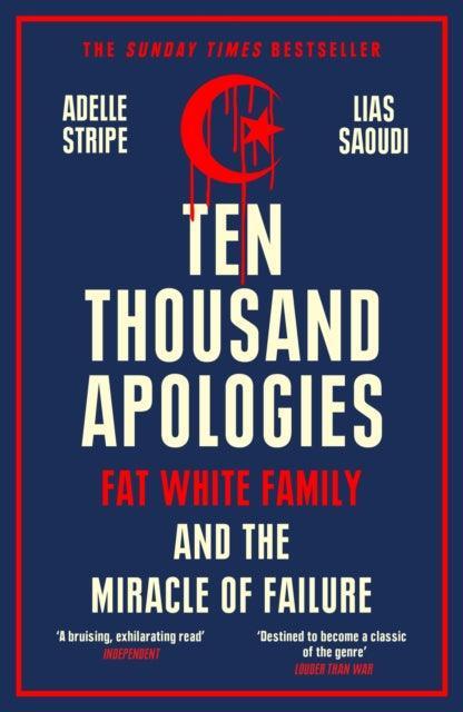Ten Thousand Apologies : Fat White Family and the Miracle of Failure: A Sunday Times Bestseller and Rough Trade Book of the Year - The Cleeve Bookshop