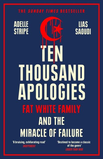 Ten Thousand Apologies : Fat White Family and the Miracle of Failure: A Sunday Times Bestseller and Rough Trade Book of the Year - 9781474617857