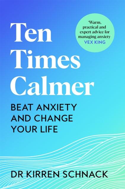 Ten Times Calmer : Beat Anxiety and Change Your Life - The Cleeve Bookshop