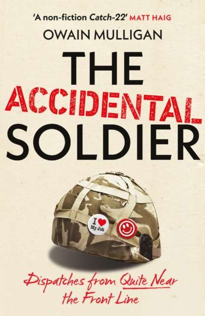 The Accidental Soldier : The honest and worryingly hilarious account of serving in Iraq - loved by Marina Hyde, Richard Curtis, Matt Haig, Richard E. Grant, John Oliver and more! - The Cleeve Bookshop