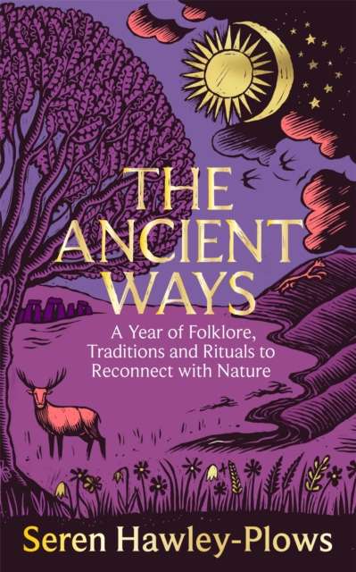 The Ancient Ways : A Year of Folklore, Traditions and Rituals to Reconnect with Nature - Signed First Edition - The Cleeve Bookshop