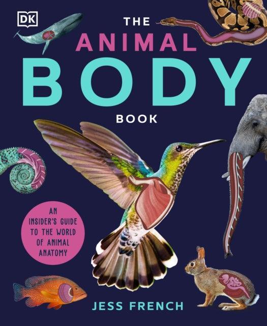 The Animal Body Book : An Insider's Guide to the World of Animal Anatomy - The Cleeve Bookshop