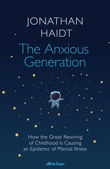 The Anxious Generation : How the Great Rewiring of Childhood Is Causing an Epidemic of Mental Illness - 9780241647660