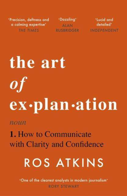 The Art of Explanation : How to Communicate with Clarity and Confidence - The Cleeve Bookshop