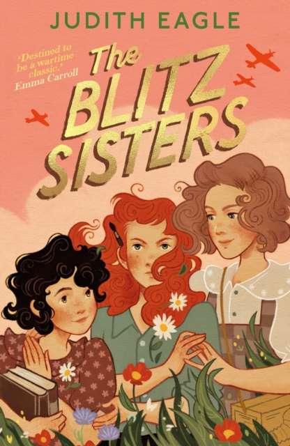 The Blitz Sisters : 'Destined to be a wartime classic.' Emma Carroll - The Cleeve Bookshop