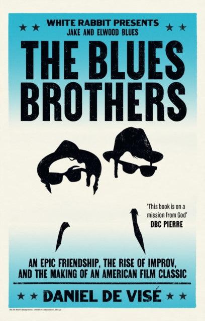 The Blues Brothers : An Epic Friendship, the Rise of Improv, and the Making of an American Film Classic - 9781399621861