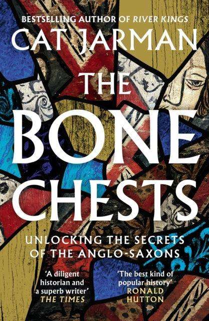 The Bone Chests : Unlocking the Secrets of the Anglo-Saxons - The Cleeve Bookshop