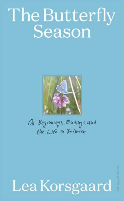 The Butterfly Season : On Beginnings, Endings, and the Life in Between - The Cleeve Bookshop